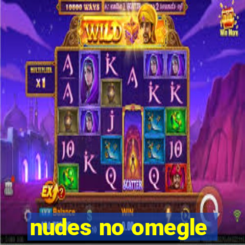 nudes no omegle